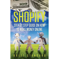 Shopify: Step By Step Guide on How to Make Money Online