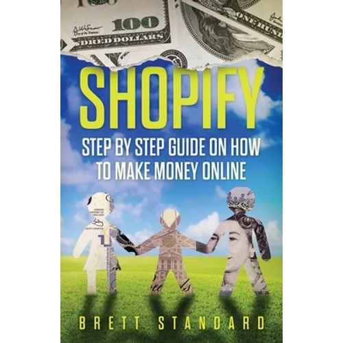 Shopify: Step By Step Guide on How to Make Money Online