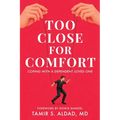 Too Close for Comfort: Coping With a Dependent Loved One