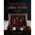 Magickal Cross-Stitch: 25 Witchy Projects to Enchant Your Home