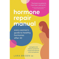 Hormone Repair Manual: Every woman's guide to healthy hormones after 40