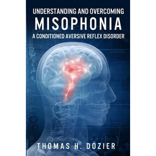 Understanding and Overcoming Misophonia: A Conditioned Aversive Reflex Disorder