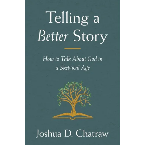 Telling a Better Story: How to Talk about God in a Skeptical Age