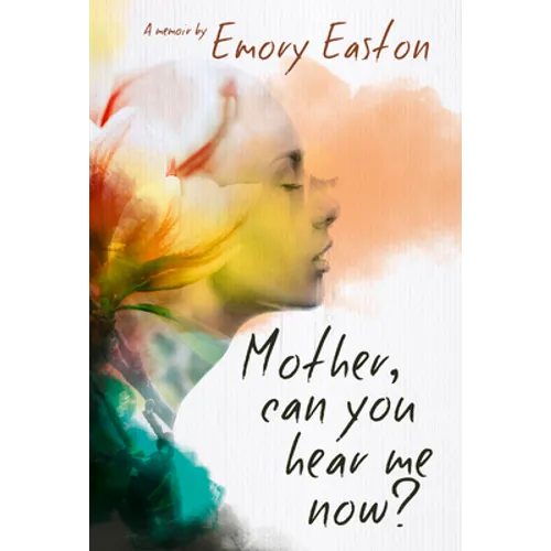 Mother, Can You Hear Me Now?: A Memoir