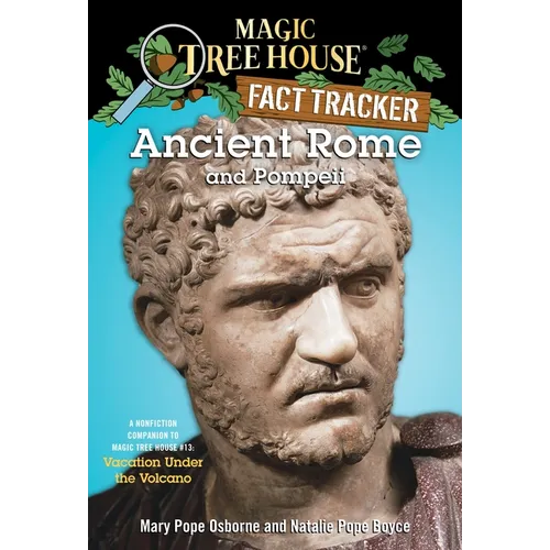 Ancient Rome and Pompeii: A Nonfiction Companion to Magic Tree House #13: Vacation Under the Volcano