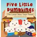 Five Little Dumplings The Lunar New Year Feast