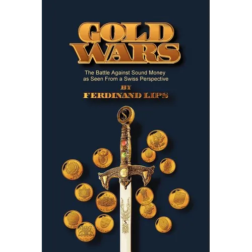 Gold Wars: The Battle Against Sound Money As Seen From A Swiss Perspective