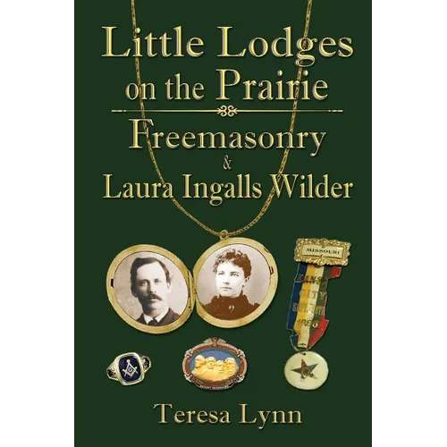 Little Lodges on the Prairie: Freemasonry & Laura Ingalls Wilder