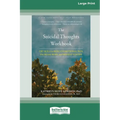 The Suicidal Thoughts Workbook: CBT Skills to Reduce Emotional Pain, Increase Hope, and Prevent Suicide [Large Print 16 Pt Edition]