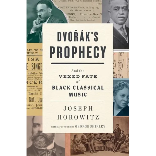 Dvorak's Prophecy: And the Vexed Fate of Black Classical Music
