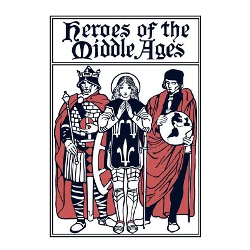 Heroes of the Middle Ages (Yesterday's Classics)