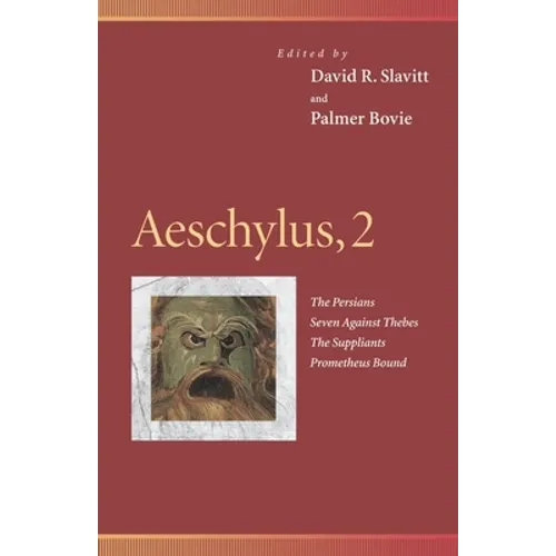 Aeschylus, 2: The Persians, Seven Against Thebes, the Suppliants, Prometheus Bound