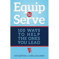 Equip to Serve: 100 Ways to Help the Ones You Lead