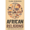 African Religions: Ancient Traditional Beliefs and Practices