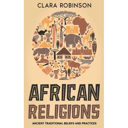 African Religions: Ancient Traditional Beliefs and Practices