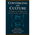 Converging on Culture: Theologians in Dialogue with Cultural Analysis and Criticism