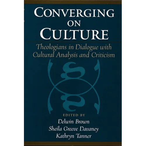 Converging on Culture: Theologians in Dialogue with Cultural Analysis and Criticism