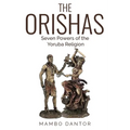 THE ORISHAS Seven Powers of the Yoruba Religion