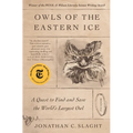 Owls of the Eastern Ice: A Quest to Find and Save the World's Largest Owl