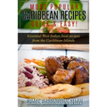 Most Popular Caribbean Recipes Quick & Easy!: Essential West Indian Food Recipes from the Caribbean Islands