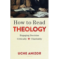 How to Read Theology: Engaging Doctrine Critically and Charitably