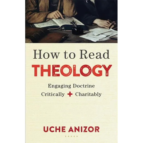 How to Read Theology: Engaging Doctrine Critically and Charitably