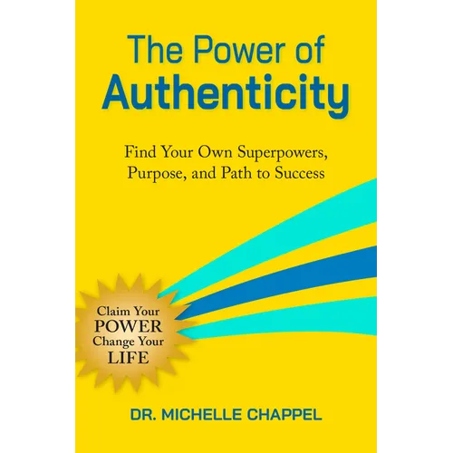 The Power of Authenticity: Find Your Own Superpowers, Purpose, and Path to Success