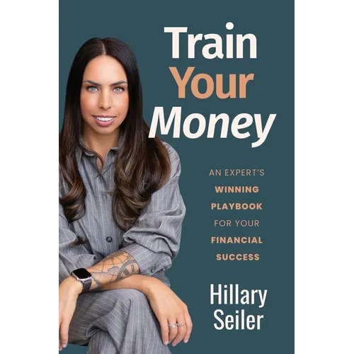 Train Your Money: An Expert's Winning Playbook for Your Financial Success