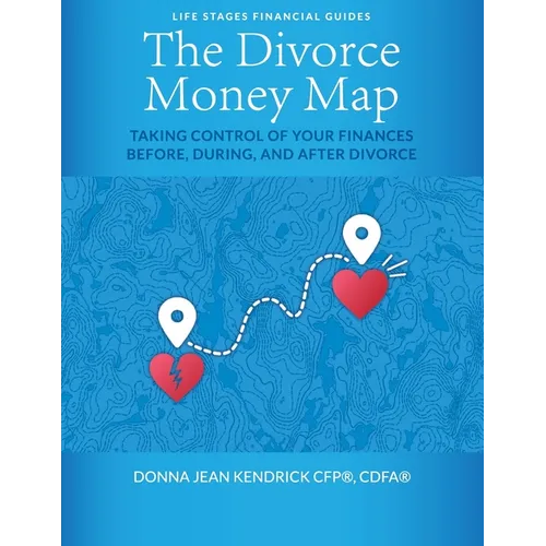 The Divorce Money Map: Taking Control of Your Finances Before, During, and After Divorce