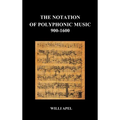 The Notation of Polyphonic Music 900 1600 (Hardback)