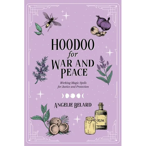 Hoodoo for War and Peace: Working Magic Spells for Justice and Protection