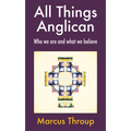 All Things Anglican: Who We Are and What We Believe