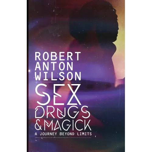 Sex, Drugs & Magick - A Journey Beyond Limits