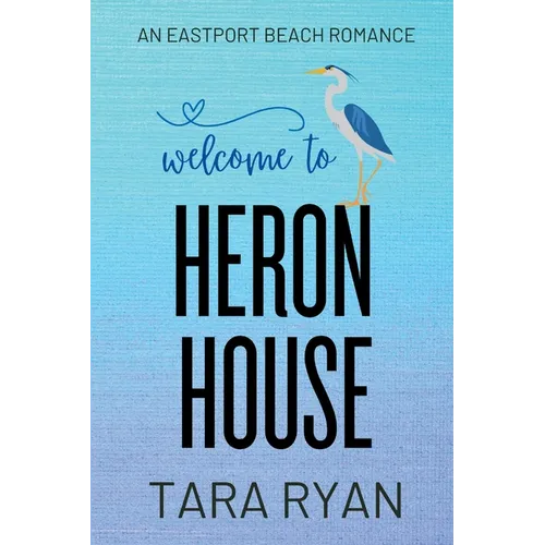 Welcome to Heron House: A small-town, second chance romance