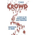 The Crowd: A Study of the Popular Mind and Mass Formation