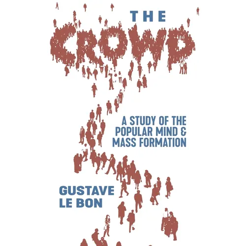 The Crowd: A Study of the Popular Mind and Mass Formation