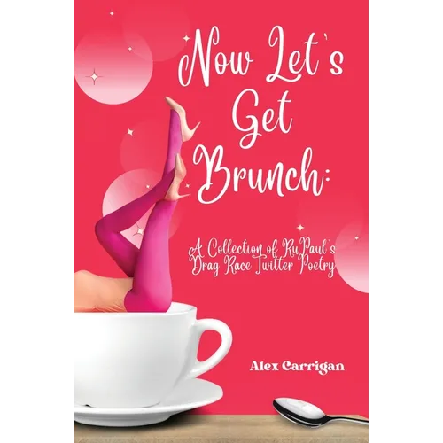 Now Let's Get Brunch: A Collection of RuPaul's Drag Race Twitter Poetry