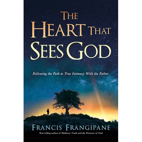 The Heart That Sees God: Following the Path to True Intimacy with the Father