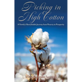 Picking in High Cotton: A Family's Remarkable Journey from Poverty to Prosperity