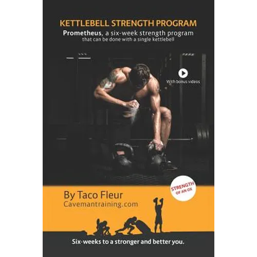 Kettlebell Strength Program Prometheus: A six-week strength program that can be done with a single kettlebell