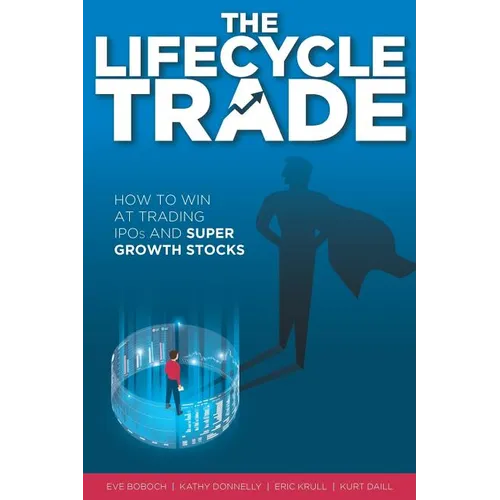 The Lifecycle Trade: How to Win at Trading IPOs and Super Growth Stocks