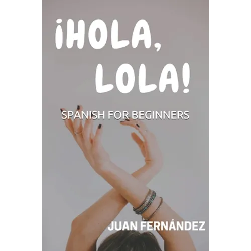 Spanish For Beginners: ¡Hola, Lola!
