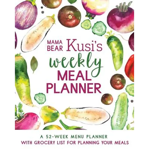 Mama Bear Kusi's Weekly Meal Planner: A 52-Week Menu Planner with Grocery List for Planning Your Meals