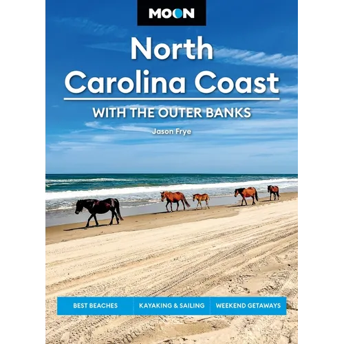 Moon North Carolina Coast: With the Outer Banks: Best Beaches, Kayaking & Sailing, Weekend Getaways