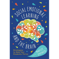Social-Emotional Learning and the Brain: Strategies to Help Your Students Thrive