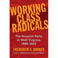 Working Class Radicals: The Socialist Party in West Virginia, 1898-1920