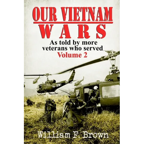 Our Vietnam Wars, Volume 2: as told by more veterans who served