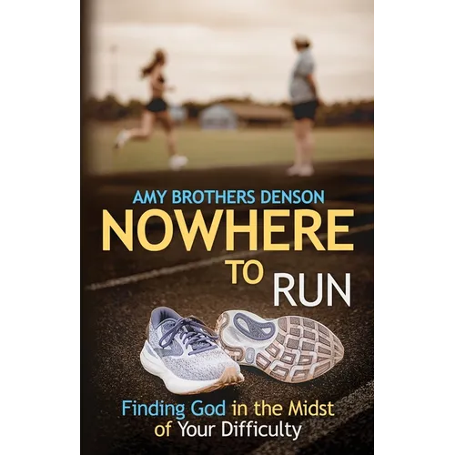 Nowhere to Run: Finding God in the Midst of Your Difficulties