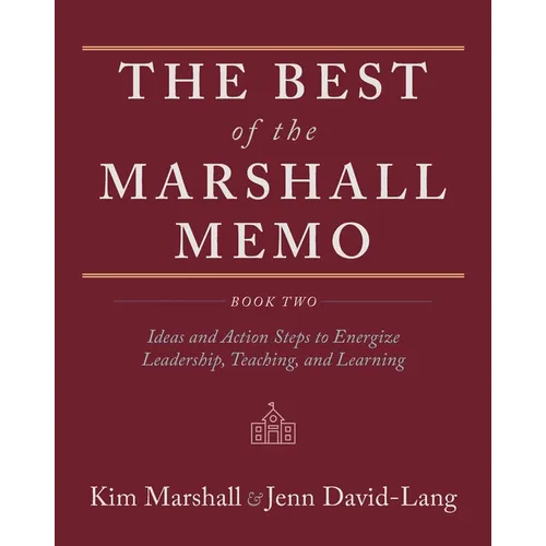 The Best of the Marshall Memo: Book Two: Ideas and Action Steps to Energize Leadership, Teaching, and Learning