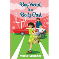 Boyfriend in a Body Cast: A Sweet Teen Romantic Comedy